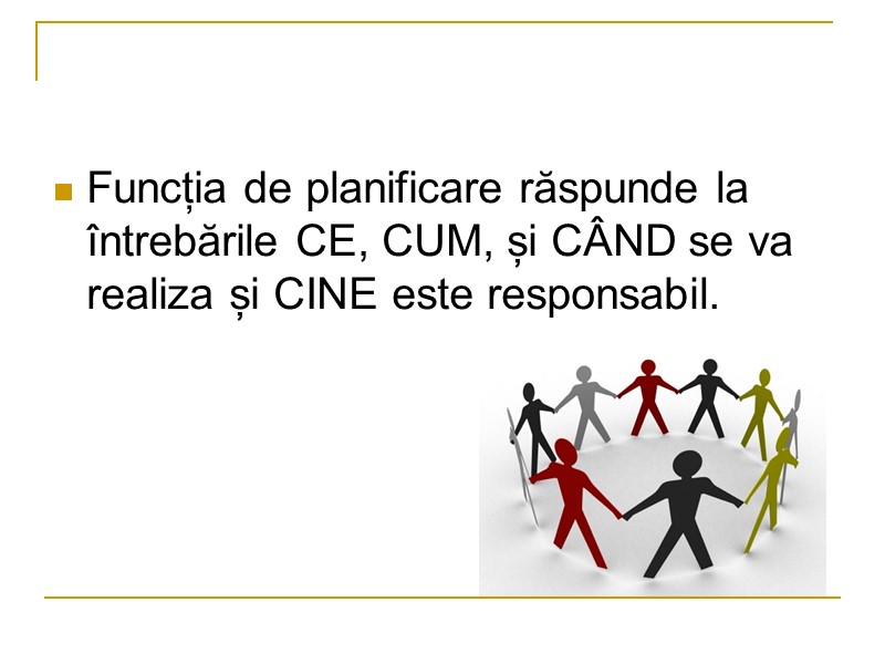 Funcția de planificare răspunde la întrebările CE, CUM, și CÂND se va realiza și